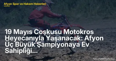 19 Mayıs Coşkusu Afyonkarahisar'da: 4 Motokros Şampiyonası Heyecanı
