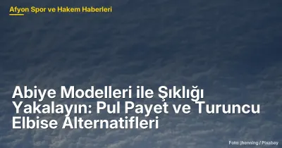 Afyonkarahisar'da Şıklığı Yakalayın: Pul Payet ve Turuncu Elbise Alternatifleriyle Abiye Modelleri