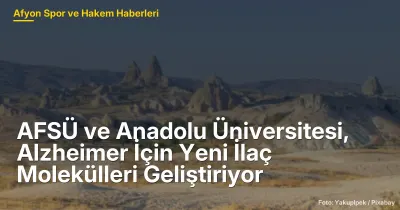 Afyonkarahisar'da AFSÜ, Alzheimer İçin Yeni İlaç Molekülleri Geliştiriyor