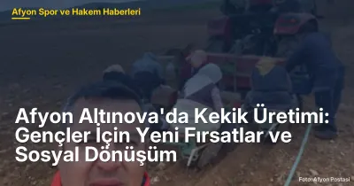 Afyon Altınova'da Kekik Üretimi: Gençler İçin Yeni Fırsatlar ve Sosyal Dönüşüm