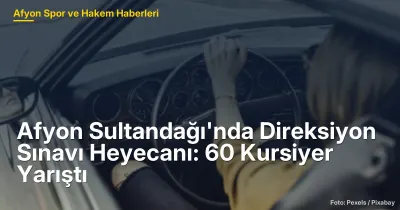 Sultandağı'nda 60 Kursiyer Direksiyon Sınavında Yarıştı
