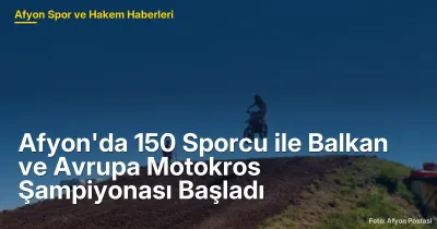Afyon'da 150 Sporcu ile Balkan ve Avrupa Motokros Şampiyonası Başladı