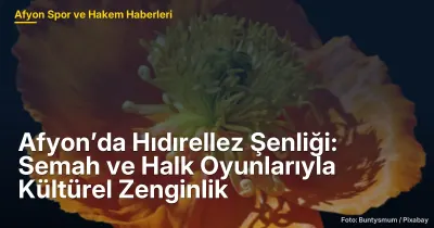 Afyon’da Hıdırellez Şenliği: 500 Kişiyle Kültürel Zenginlik ve Dayanışma