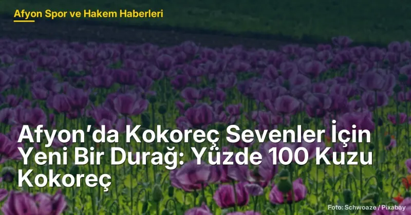 Afyonkarahisar'da Yeni Bir Lezzet Durağı: Kokocu Kadir Usta ile Yüzde 100 Kuzu Kokoreç