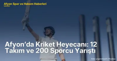 Afyon’da Kriket Heyecanı: 12 Takım ve 200 Sporcu Yarıştı