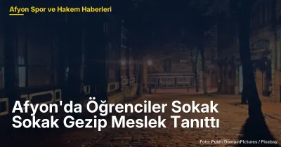 Afyonkarahisar'da 200 Öğrenci Sokaklarda Mesleklerini Tanıttı