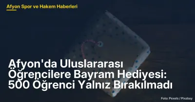 Afyonkarahisar'da 500 Uluslararası Öğrenciye Bayram Hediyesi