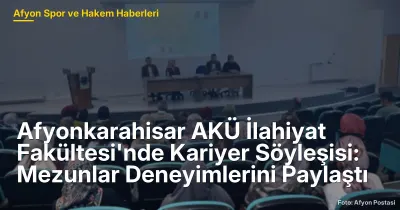Afyonkarahisar AKÜ İlahiyat Fakültesi'nde Kariyer Söyleşisi: Mezunlar Deneyimlerini Paylaştı