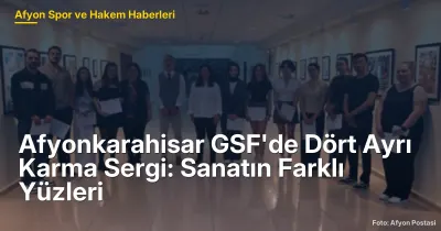 Afyonkarahisar GSF'de Dört Ayrı Karma Sergi: Sanatın Farklı Yüzleri