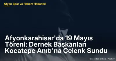 Afyonkarahisar'da 19 Mayıs Töreni: Dernek Başkanları Kocatepe Anıtı'na Çelenk Sundu