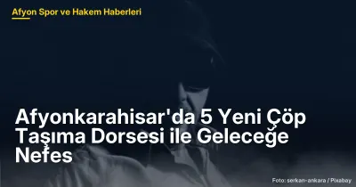 Afyonkarahisar'da 5 Yeni Çöp Taşıma Dorsesi ile Temiz Bir Gelecek