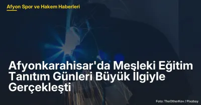 Afyonkarahisar'da Mesleki Eğitim Tanıtım Günleri 500'den Fazla Katılımla Gerçekleşti