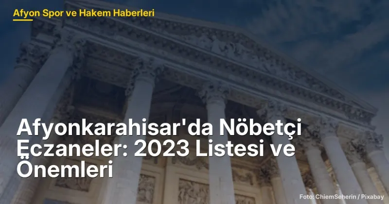 Afyonkarahisar'da 2023 Nöbetçi Eczaneler: Acil Sağlık İhtiyaçlarına Hızlı Yanıt