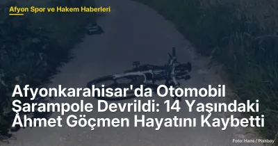 Afyonkarahisar Bolvadin'de Feci Kaza: 14 Yaşındaki Ahmet Göçmen Hayatını Kaybetti