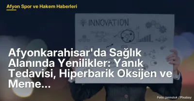 Afyonkarahisar'da Sağlıkta Dönüşüm: Yanık Tedavi, Hiperbarik Oksijen ve Meme Cerrahi Merkezleri 2024'te Açılıyor