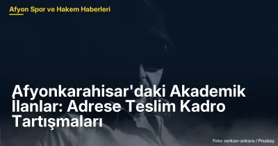 Afyonkarahisar'daki Akademik İlanlarda Spesifik Şartların Tartışmalı Etkileri
