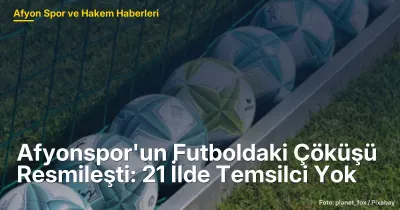 Afyonspor'un Futboldaki Çöküşü: 21 İlde Temsilci Yok