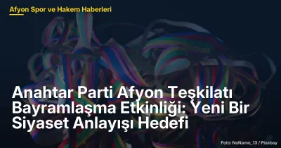 Afyon'da Anahtar Parti Bayramlaşma Etkinliği: Yeni Bir Siyaset Anlayışı Hedefi