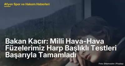 Bakan Kacır: Afyonkarahisar'da Yerli Hava-Hava Füzeleri Testleri Başarıyla Tamamlandı