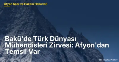 Bakü'de Türk Dünyası Mühendisleri Zirvesi: Afyon'dan Temsil ve Yeni Hedefler