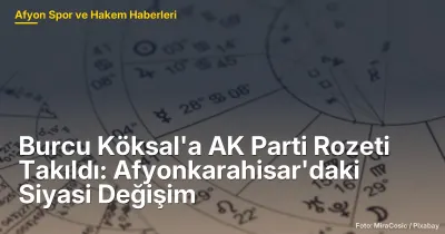 Burcu Köksal'a AK Parti Rozeti Takıldı: Afyonkarahisar'daki Siyasi Dönüşüm