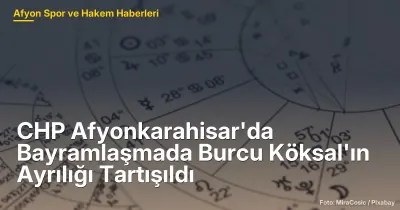 CHP Afyonkarahisar'da Bayramlaşmada Burcu Köksal'ın Ayrılığı ve Gelecek Stratejileri Tartışıldı