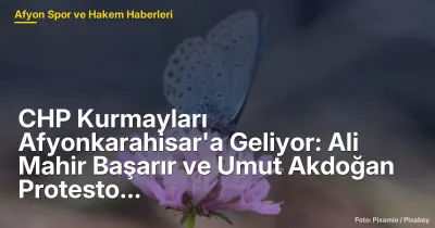 CHP Kurmayları Afyonkarahisar'da Protesto Etkinliği Düzenliyor: 8 Mayıs'ta Ali Mahir Başarır ve Umut Akdoğan Katılacak