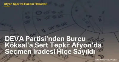 DEVA Partisi'nden Burcu Köksal'a Sert Tepki: Afyonkarahisar'da Seçmen İradesi Hiçe Sayıldı