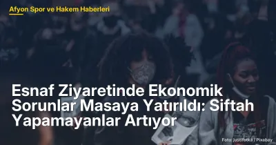 Afyonkarahisar'da Esnaf Ziyaretleri: Ekonomik Sorunlar ve Artan Siftah Yapamayanlar