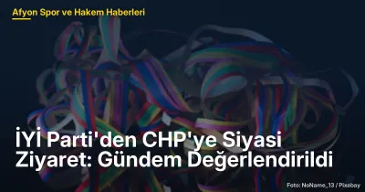İYİ Parti'den CHP'ye Siyasi Ziyaret: Afyon'da Gündem Değerlendirildi