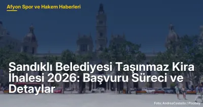 Sandıklı Belediyesi Taşınmaz Kira İhalesi 2026: Başvuru Süreci ve Yerel Ekonomik Etkileri