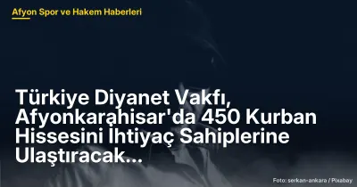 Afyonkarahisar'da 450 Kurban Hissesi İhtiyaç Sahiplerine Ulaştırıldı