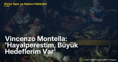 Vincenzo Montella: 'Hayalperestim, Büyük Hedeflerim Var' - 2026 Dünya Kupası Hazırlıkları