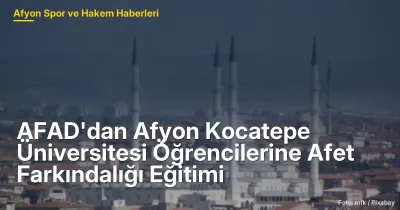 Afyon Kocatepe Üniversitesi'nde 150 Öğrenciye AFAD'dan Afet Farkındalığı Eğitimi
