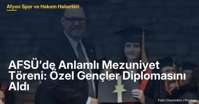 AFSÜ'de Anlamlı Mezuniyet Töreni: 22 Özel Genç Diplomasını Aldı