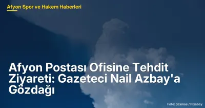 Afyonkarahisar'da Gazeteci Nail Azbay'a Tehdit: 16 Haziran Olayı