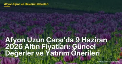 Afyon Uzun Çarşı'da 9 Haziran 2026 Altın Fiyatları: Güncel Değerler ve Yatırım Fırsatları