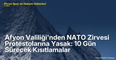 Afyonkarahisar'da NATO Zirvesi Protestolarına Kısıtlama: 10 Gün Sürecek Yasaklar