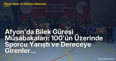 Afyon'da Bilek Güreşi Müsabakaları: 100'ün Üzerinde Sporcu Yarıştı ve Dereceye Girenler Ödüllendirildi