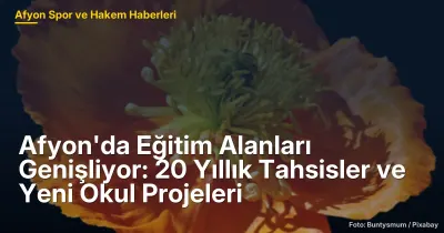 Afyon'da Eğitim Alanları Genişliyor: 20 Yıllık Tahsisler ve Yeni Okul Projeleri