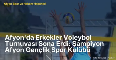 Afyon'da 2023 Erkekler Voleybol Turnuvası Sona Erdi: Şampiyon Afyon Gençlik Spor Kulübü