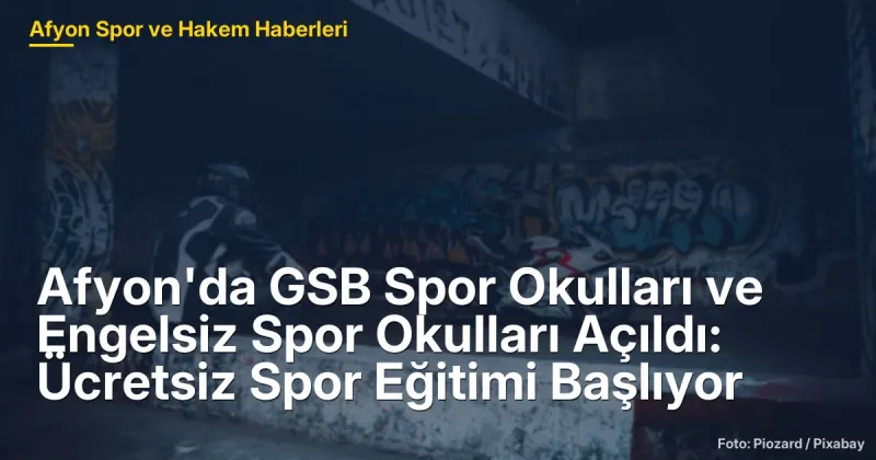 Afyonkarahisar'da GSB Spor ve Engelsiz Spor Okulları Açıldı: Ücretsiz Eğitim Fırsatları Başlıyor