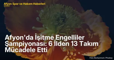 Afyonkarahisar'da İşitme Engelliler Şampiyonası: 6 İlden 13 Takım Mücadele Etti