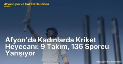 Afyon'da Kadınlarda Kriket Heyecanı: 9 Takım, 136 Sporcu Yarışıyor