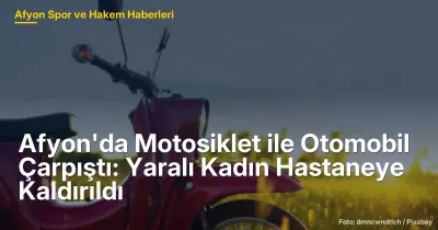 Afyon'da Motosiklet ve Hafif Ticari Araç Çarpıştı: 1 Yaralı Kadın Hastaneye Kaldırıldı