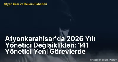 Afyonkarahisar'da 2026 Yılı Eğitim Yönetici Değişiklikleri: 141 Yeni Atama