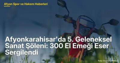 Afyonkarahisar'da 5. Geleneksel Sanat Şöleni: 300 El Emeği Eser Sergilendi