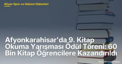 Afyonkarahisar'da 9. Kitap Okuma Yarışması: 60 Bin Kitap Öğrencilere Kazandırıldı