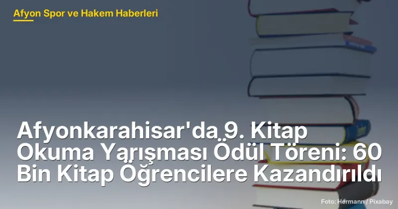 Afyonkarahisar'da 9. Kitap Okuma Yarışması: 60 Bin Kitap Öğrencilere Kazandırıldı