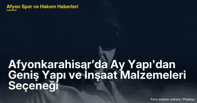 Afyonkarahisar’da Ay Yapı: Geniş Ürün Yelpazesi ile İnşaat Malzemeleri Tedarikçisi